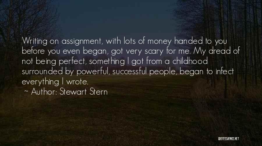 Stewart Stern Quotes: Writing On Assignment, With Lots Of Money Handed To You Before You Even Began, Got Very Scary For Me. My