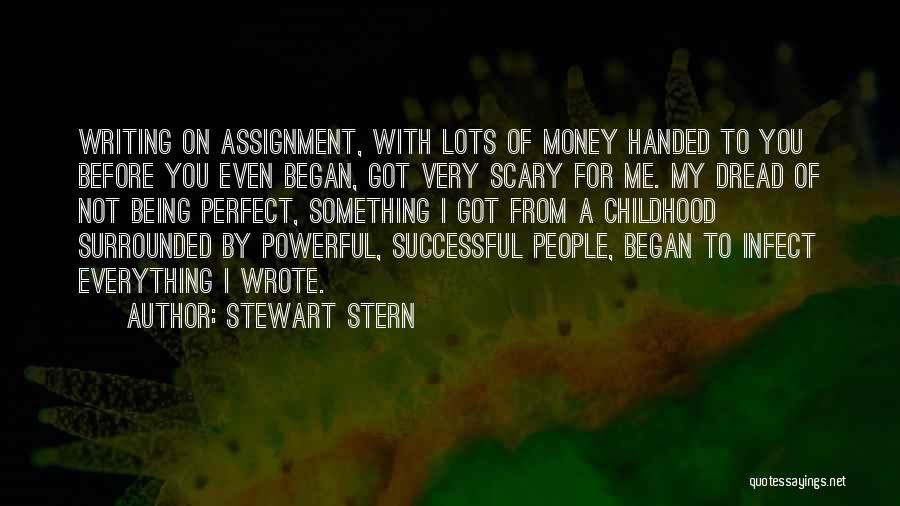 Stewart Stern Quotes: Writing On Assignment, With Lots Of Money Handed To You Before You Even Began, Got Very Scary For Me. My