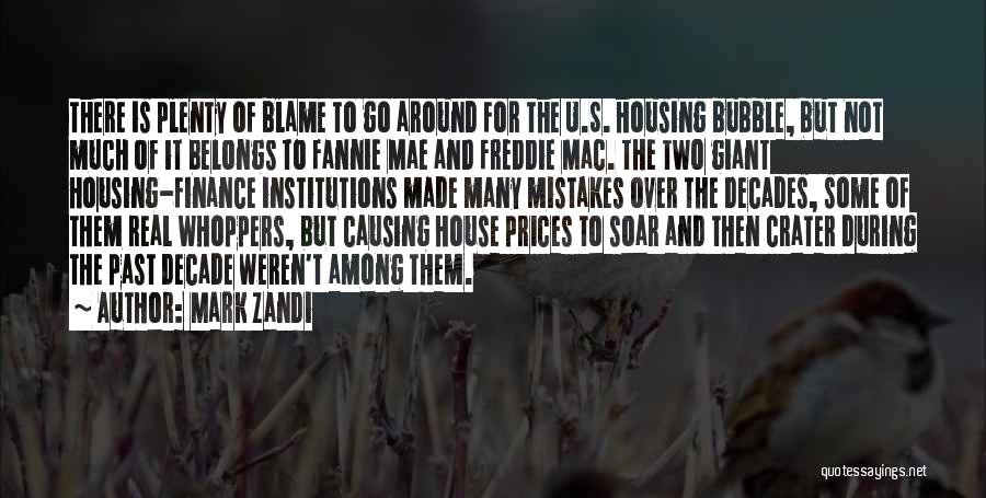 Mark Zandi Quotes: There Is Plenty Of Blame To Go Around For The U.s. Housing Bubble, But Not Much Of It Belongs To