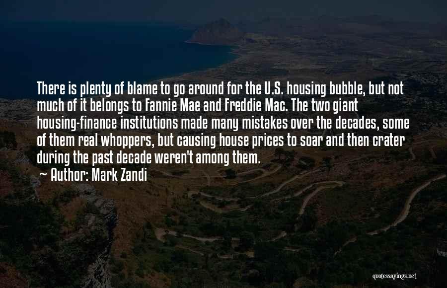 Mark Zandi Quotes: There Is Plenty Of Blame To Go Around For The U.s. Housing Bubble, But Not Much Of It Belongs To