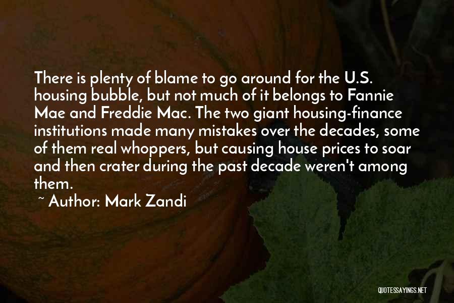 Mark Zandi Quotes: There Is Plenty Of Blame To Go Around For The U.s. Housing Bubble, But Not Much Of It Belongs To