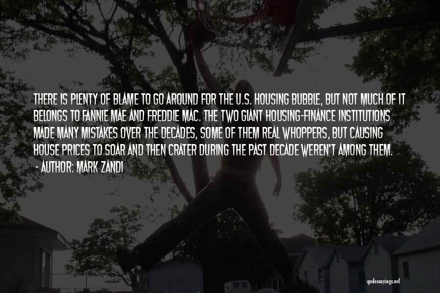 Mark Zandi Quotes: There Is Plenty Of Blame To Go Around For The U.s. Housing Bubble, But Not Much Of It Belongs To