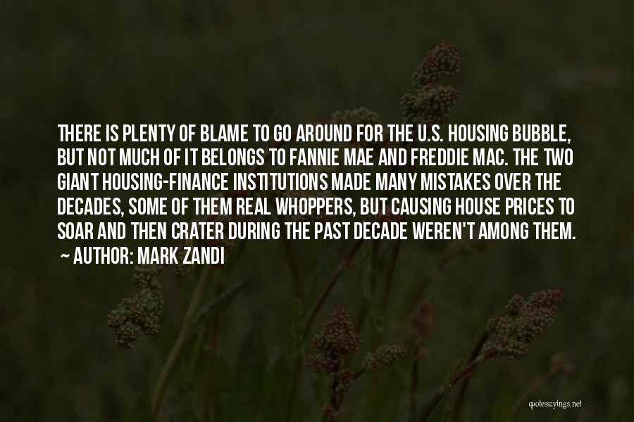 Mark Zandi Quotes: There Is Plenty Of Blame To Go Around For The U.s. Housing Bubble, But Not Much Of It Belongs To