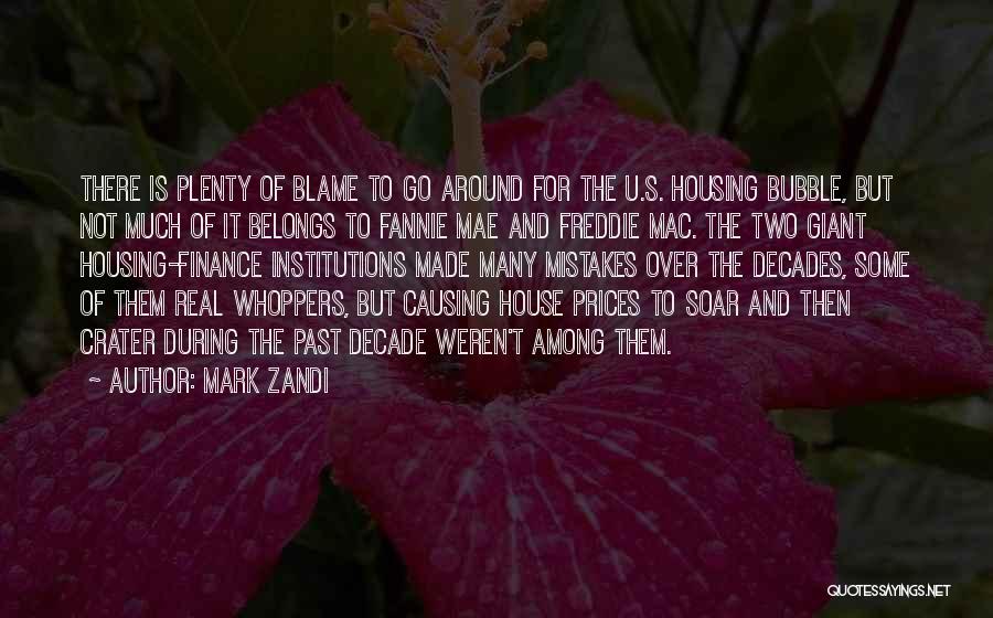 Mark Zandi Quotes: There Is Plenty Of Blame To Go Around For The U.s. Housing Bubble, But Not Much Of It Belongs To