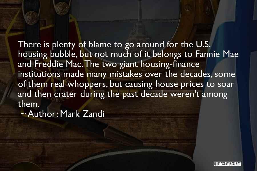 Mark Zandi Quotes: There Is Plenty Of Blame To Go Around For The U.s. Housing Bubble, But Not Much Of It Belongs To