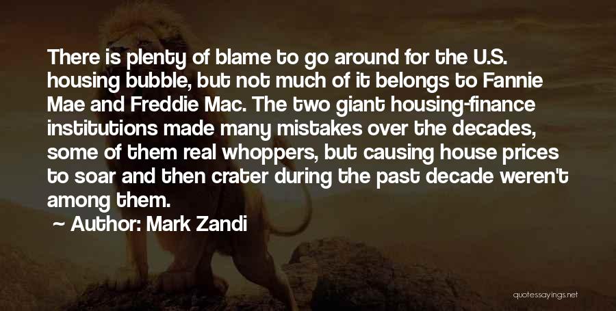 Mark Zandi Quotes: There Is Plenty Of Blame To Go Around For The U.s. Housing Bubble, But Not Much Of It Belongs To