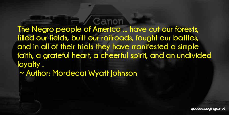 Mordecai Wyatt Johnson Quotes: The Negro People Of America ... Have Cut Our Forests, Tilled Our Fields, Built Our Railroads, Fought Our Battles, And