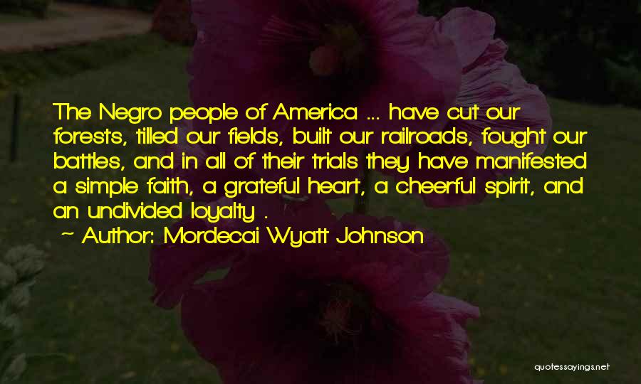 Mordecai Wyatt Johnson Quotes: The Negro People Of America ... Have Cut Our Forests, Tilled Our Fields, Built Our Railroads, Fought Our Battles, And