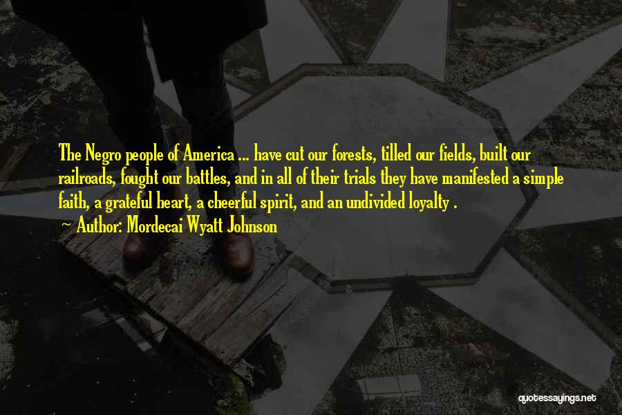 Mordecai Wyatt Johnson Quotes: The Negro People Of America ... Have Cut Our Forests, Tilled Our Fields, Built Our Railroads, Fought Our Battles, And