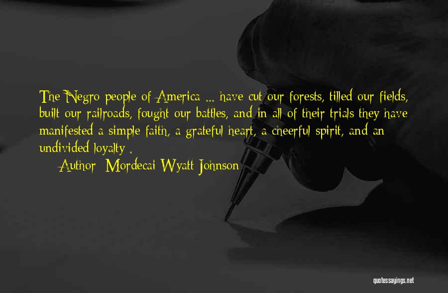 Mordecai Wyatt Johnson Quotes: The Negro People Of America ... Have Cut Our Forests, Tilled Our Fields, Built Our Railroads, Fought Our Battles, And