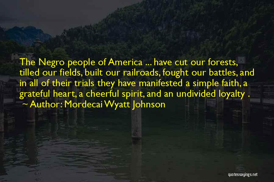 Mordecai Wyatt Johnson Quotes: The Negro People Of America ... Have Cut Our Forests, Tilled Our Fields, Built Our Railroads, Fought Our Battles, And