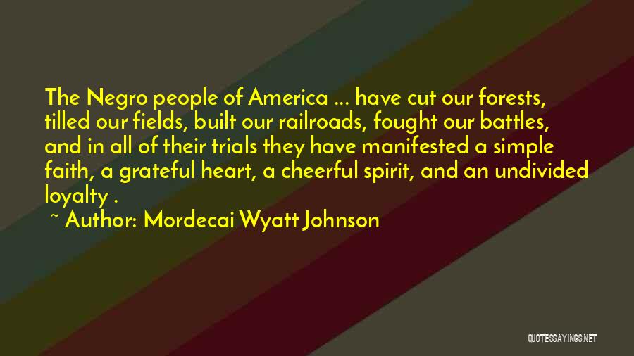 Mordecai Wyatt Johnson Quotes: The Negro People Of America ... Have Cut Our Forests, Tilled Our Fields, Built Our Railroads, Fought Our Battles, And