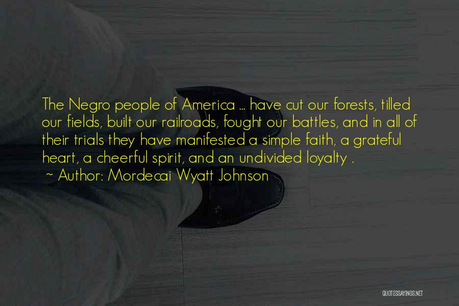 Mordecai Wyatt Johnson Quotes: The Negro People Of America ... Have Cut Our Forests, Tilled Our Fields, Built Our Railroads, Fought Our Battles, And