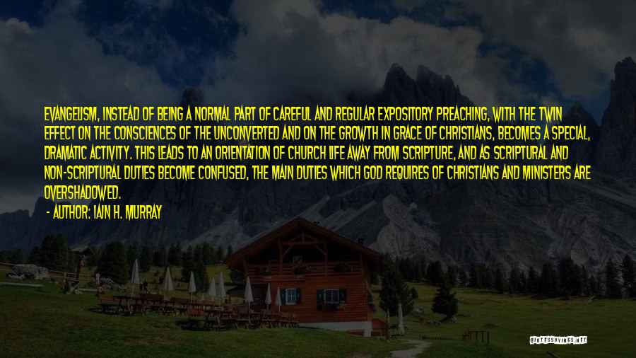 Iain H. Murray Quotes: Evangelism, Instead Of Being A Normal Part Of Careful And Regular Expository Preaching, With The Twin Effect On The Consciences