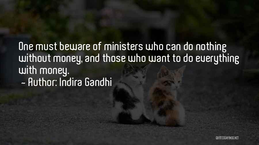 Indira Gandhi Quotes: One Must Beware Of Ministers Who Can Do Nothing Without Money, And Those Who Want To Do Everything With Money.