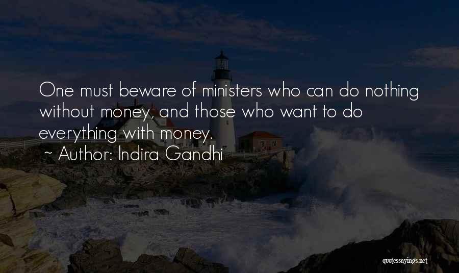 Indira Gandhi Quotes: One Must Beware Of Ministers Who Can Do Nothing Without Money, And Those Who Want To Do Everything With Money.