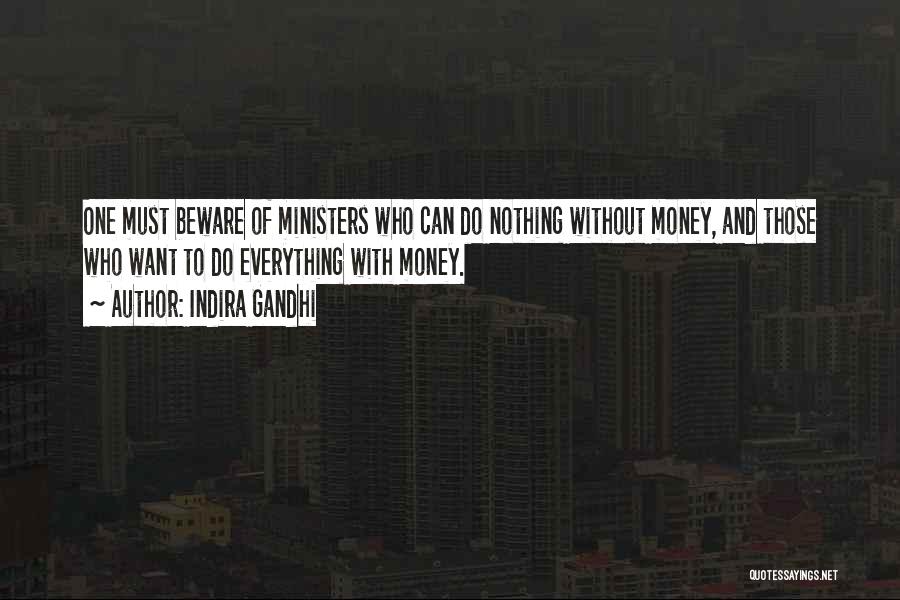 Indira Gandhi Quotes: One Must Beware Of Ministers Who Can Do Nothing Without Money, And Those Who Want To Do Everything With Money.