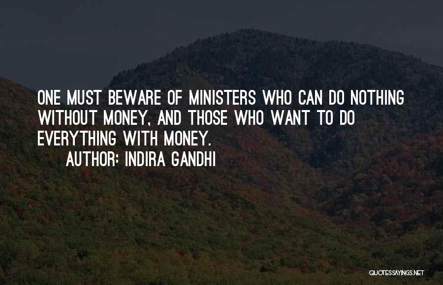 Indira Gandhi Quotes: One Must Beware Of Ministers Who Can Do Nothing Without Money, And Those Who Want To Do Everything With Money.