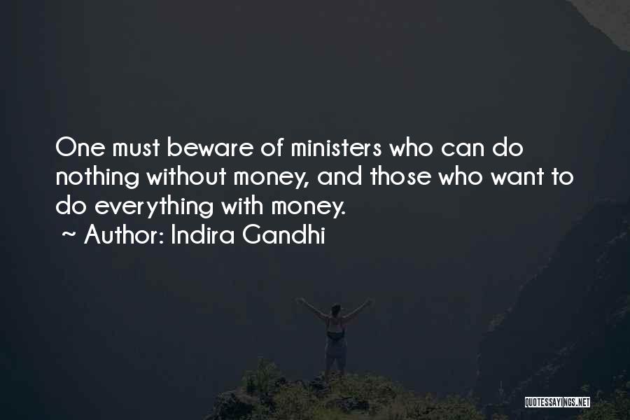 Indira Gandhi Quotes: One Must Beware Of Ministers Who Can Do Nothing Without Money, And Those Who Want To Do Everything With Money.