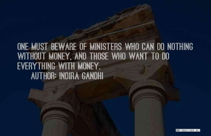 Indira Gandhi Quotes: One Must Beware Of Ministers Who Can Do Nothing Without Money, And Those Who Want To Do Everything With Money.