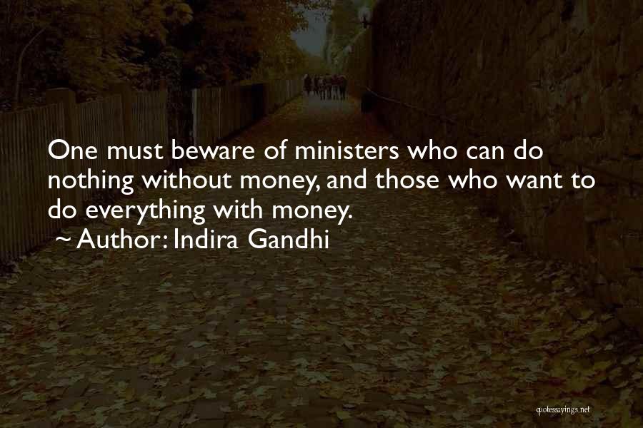 Indira Gandhi Quotes: One Must Beware Of Ministers Who Can Do Nothing Without Money, And Those Who Want To Do Everything With Money.
