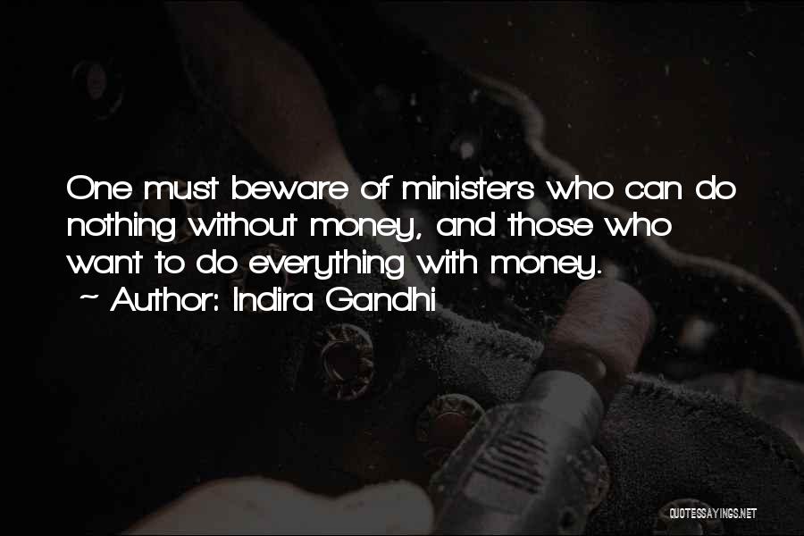 Indira Gandhi Quotes: One Must Beware Of Ministers Who Can Do Nothing Without Money, And Those Who Want To Do Everything With Money.