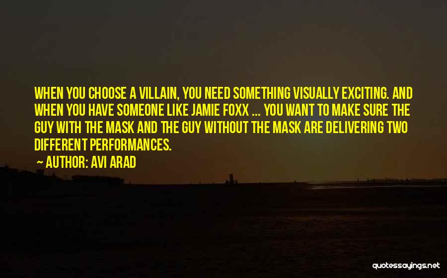 Avi Arad Quotes: When You Choose A Villain, You Need Something Visually Exciting. And When You Have Someone Like Jamie Foxx ... You