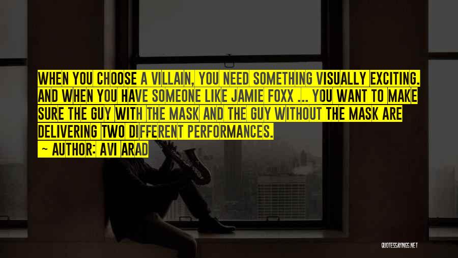 Avi Arad Quotes: When You Choose A Villain, You Need Something Visually Exciting. And When You Have Someone Like Jamie Foxx ... You