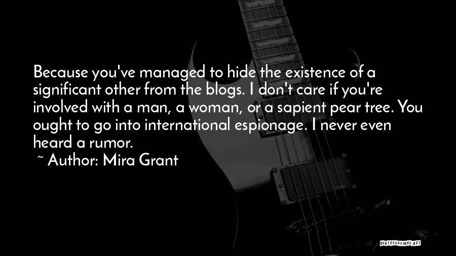 Mira Grant Quotes: Because You've Managed To Hide The Existence Of A Significant Other From The Blogs. I Don't Care If You're Involved