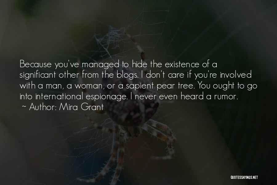 Mira Grant Quotes: Because You've Managed To Hide The Existence Of A Significant Other From The Blogs. I Don't Care If You're Involved