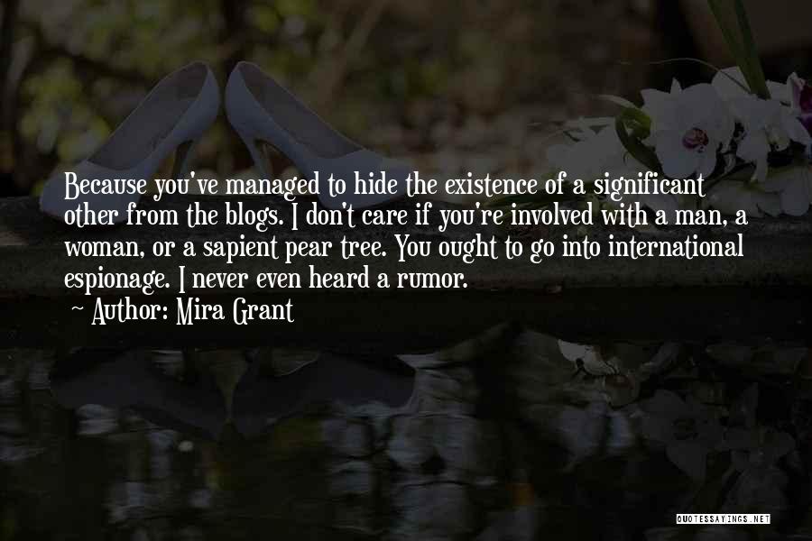 Mira Grant Quotes: Because You've Managed To Hide The Existence Of A Significant Other From The Blogs. I Don't Care If You're Involved