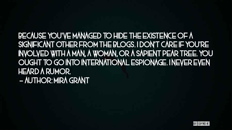 Mira Grant Quotes: Because You've Managed To Hide The Existence Of A Significant Other From The Blogs. I Don't Care If You're Involved