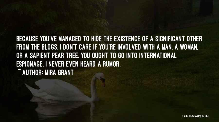 Mira Grant Quotes: Because You've Managed To Hide The Existence Of A Significant Other From The Blogs. I Don't Care If You're Involved