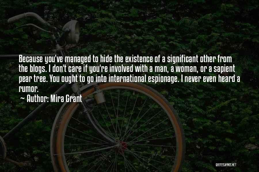 Mira Grant Quotes: Because You've Managed To Hide The Existence Of A Significant Other From The Blogs. I Don't Care If You're Involved