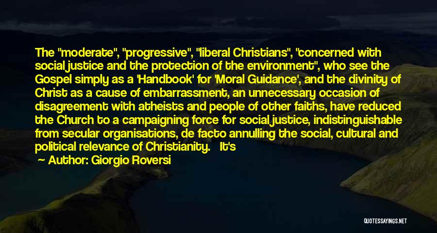 Giorgio Roversi Quotes: The Moderate, Progressive, Liberal Christians, Concerned With Social Justice And The Protection Of The Environment, Who See The Gospel Simply