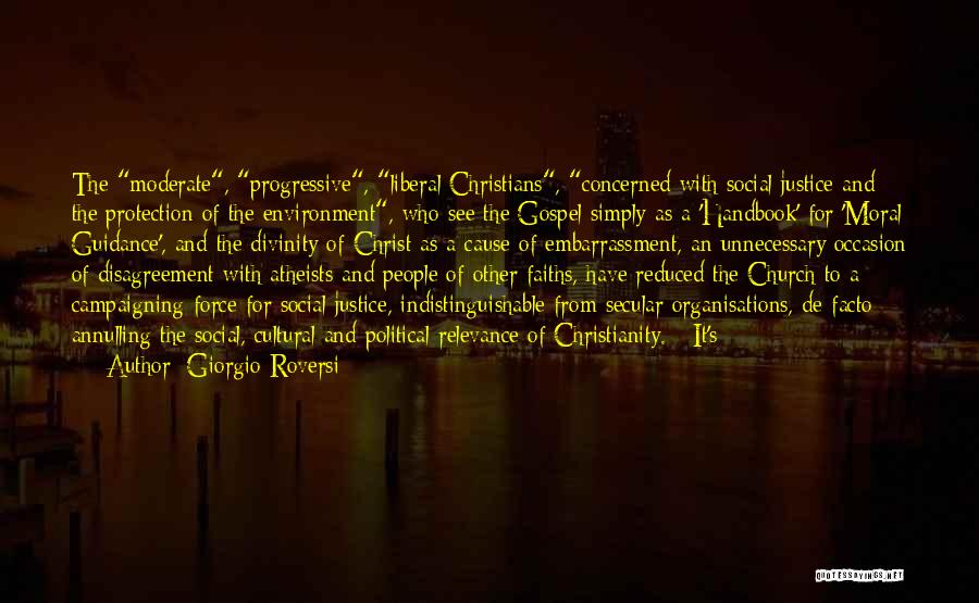 Giorgio Roversi Quotes: The Moderate, Progressive, Liberal Christians, Concerned With Social Justice And The Protection Of The Environment, Who See The Gospel Simply