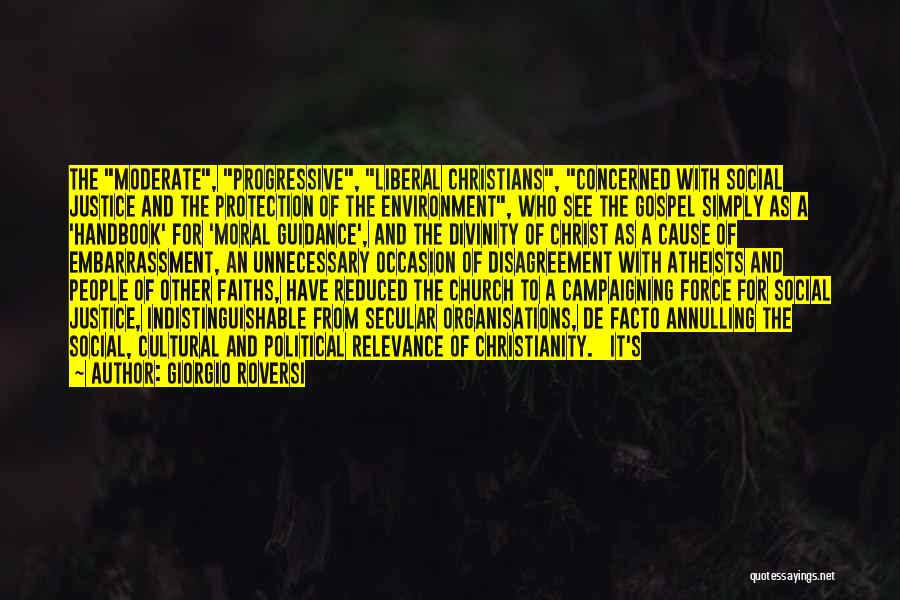 Giorgio Roversi Quotes: The Moderate, Progressive, Liberal Christians, Concerned With Social Justice And The Protection Of The Environment, Who See The Gospel Simply