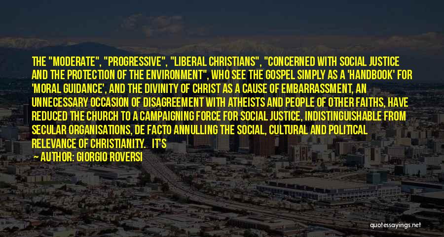 Giorgio Roversi Quotes: The Moderate, Progressive, Liberal Christians, Concerned With Social Justice And The Protection Of The Environment, Who See The Gospel Simply