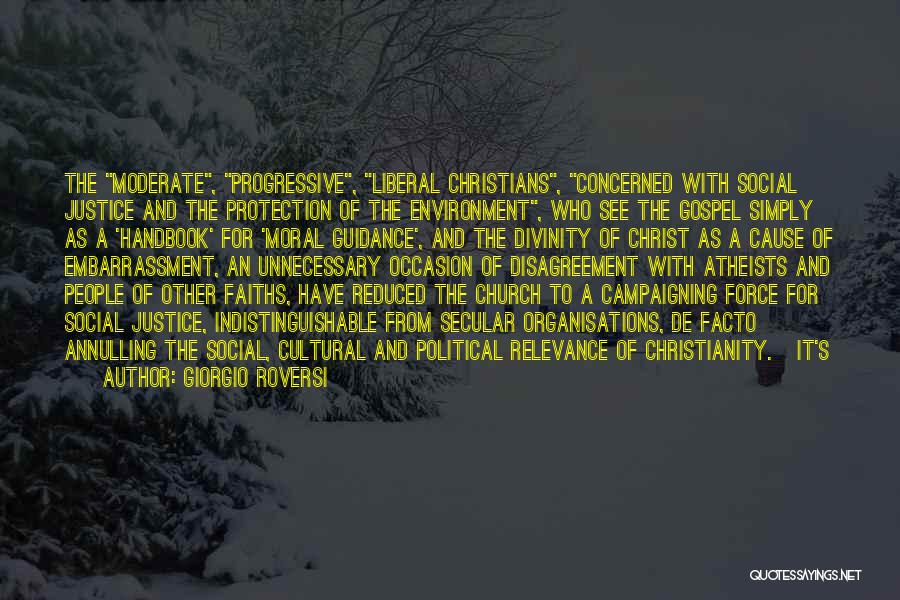 Giorgio Roversi Quotes: The Moderate, Progressive, Liberal Christians, Concerned With Social Justice And The Protection Of The Environment, Who See The Gospel Simply