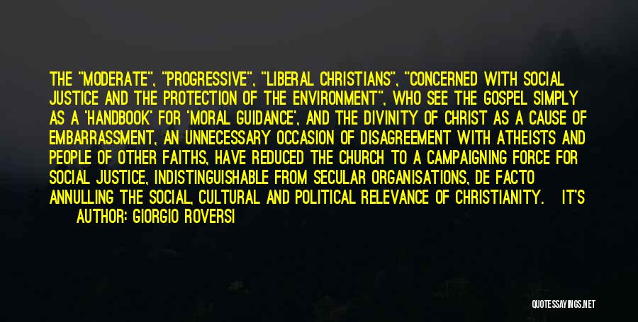 Giorgio Roversi Quotes: The Moderate, Progressive, Liberal Christians, Concerned With Social Justice And The Protection Of The Environment, Who See The Gospel Simply