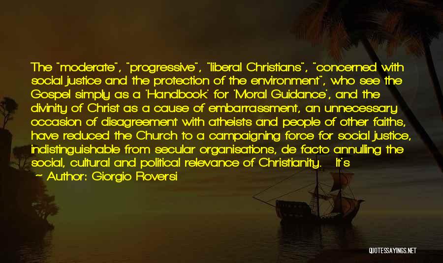 Giorgio Roversi Quotes: The Moderate, Progressive, Liberal Christians, Concerned With Social Justice And The Protection Of The Environment, Who See The Gospel Simply
