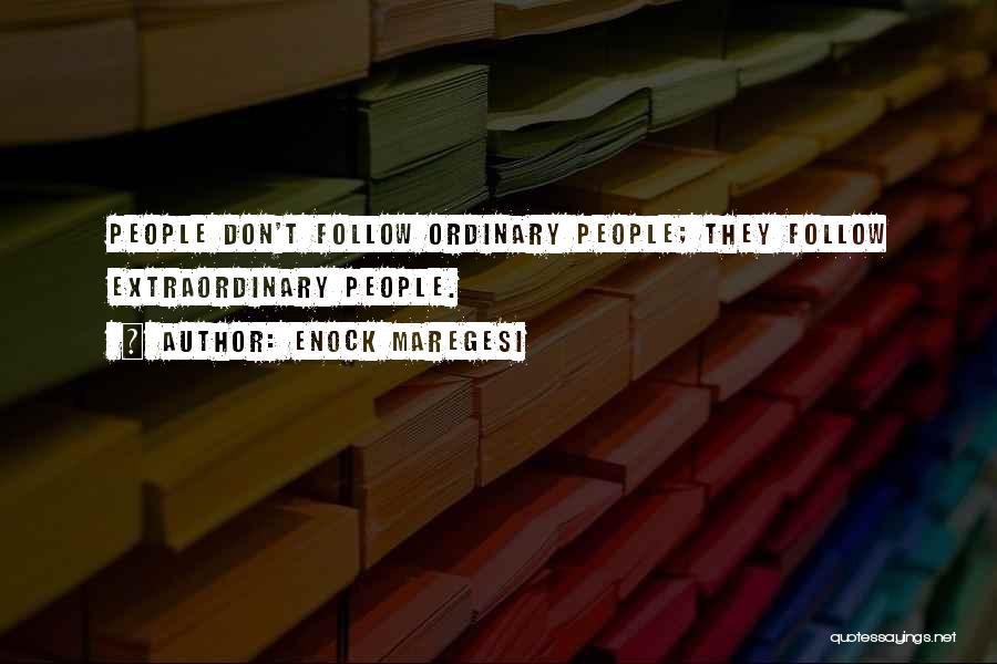 Enock Maregesi Quotes: People Don't Follow Ordinary People; They Follow Extraordinary People.