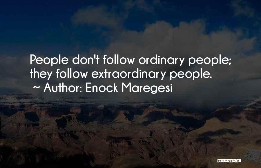 Enock Maregesi Quotes: People Don't Follow Ordinary People; They Follow Extraordinary People.