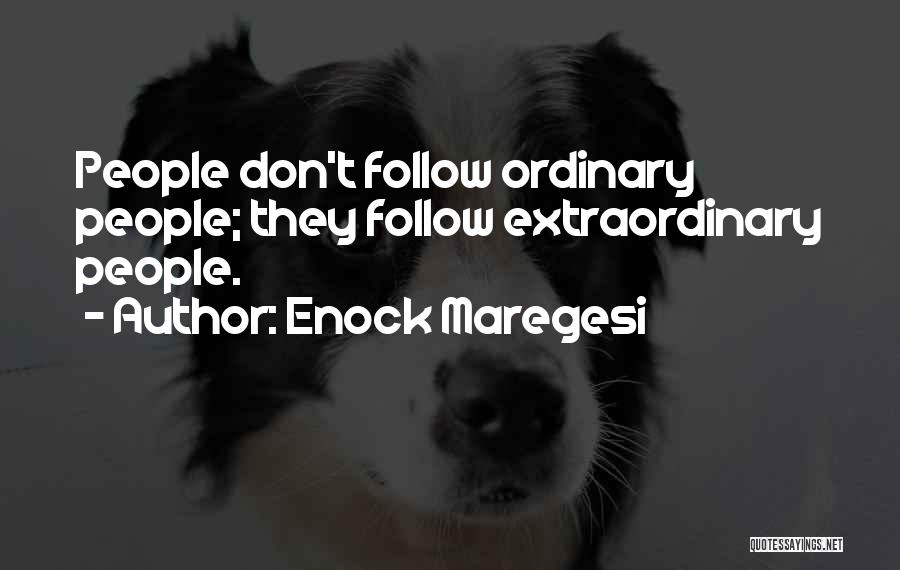 Enock Maregesi Quotes: People Don't Follow Ordinary People; They Follow Extraordinary People.