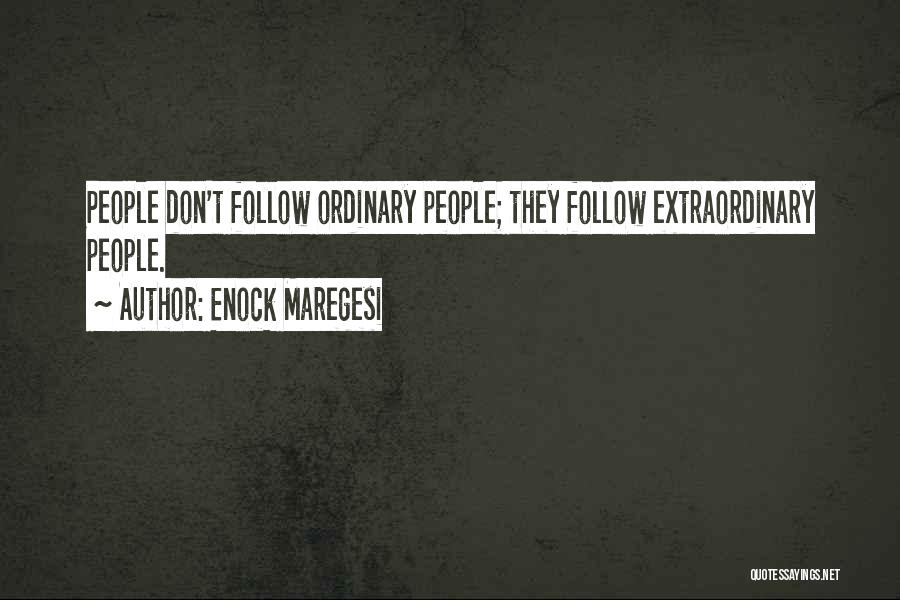 Enock Maregesi Quotes: People Don't Follow Ordinary People; They Follow Extraordinary People.