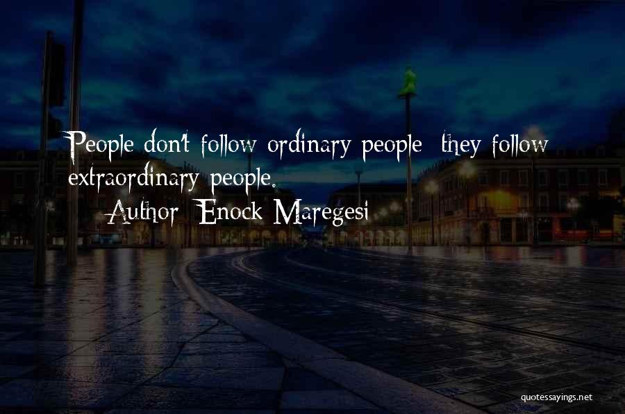 Enock Maregesi Quotes: People Don't Follow Ordinary People; They Follow Extraordinary People.