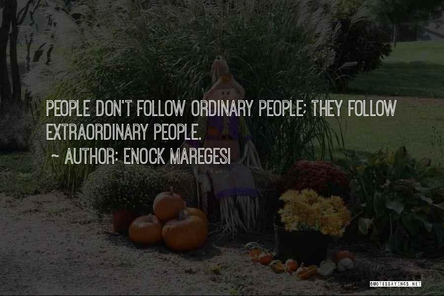 Enock Maregesi Quotes: People Don't Follow Ordinary People; They Follow Extraordinary People.