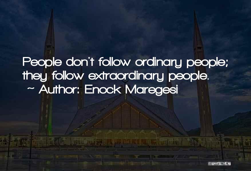 Enock Maregesi Quotes: People Don't Follow Ordinary People; They Follow Extraordinary People.