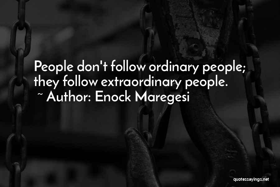 Enock Maregesi Quotes: People Don't Follow Ordinary People; They Follow Extraordinary People.