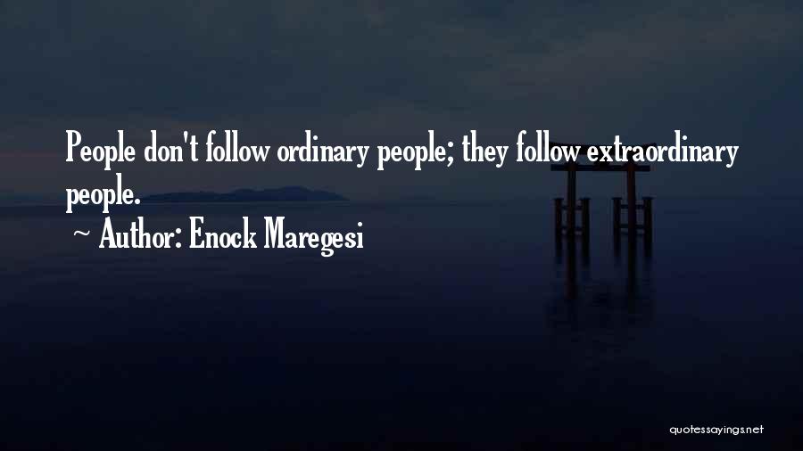 Enock Maregesi Quotes: People Don't Follow Ordinary People; They Follow Extraordinary People.